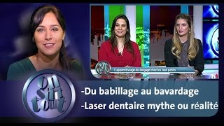 On sdit tout  Du babillage au bavardage amp Laser dentaire mythe ou réalité [upl. by Arikehs]