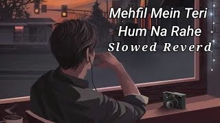 Mehfil Mein Teri Hum Na Rahe  Arijit Singh  Slowed Reverd Lyrics Video [upl. by Hcirteid]