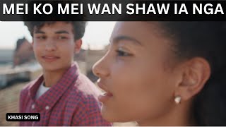 MEI KO MEI WAN SHAW IA NGA  KHASI SONG [upl. by Nnylamme]