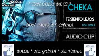 Te Siento Lejos  Don omar Ft Cheka  Letra Lirycs  OFICIAL [upl. by Adnalohs614]