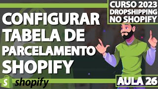 Aula 26  Configurar Tabela de Parcelamento nos produtos do Shopify  DROPSHIPPING SHOPIFY 2023 [upl. by Thurmond]