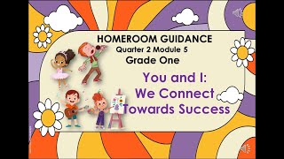 Homeroom Guidance Grade 1 Quarter 2 Module 5 You and I We Connect Towards Success [upl. by Los]