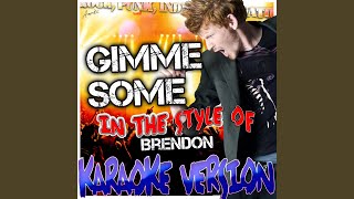 Gimme Some In the Style of Brendon Karaoke Version [upl. by Notsek]