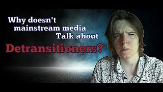 Mainstream Media Needs to Start Talking About Detransitioners [upl. by Arrahs691]