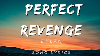 Dylan  Perfect Revenge  SONG LYRICS VERSION [upl. by Yelhak509]