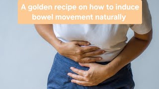 A golden recipe on how to induce bowel movement and Stayin away from constipation [upl. by Haisej]