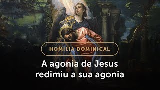 Homilia Dominical Cristo viveu a angústia pensando na sua angústia 5º Domingo da Quaresma [upl. by Sebbie880]