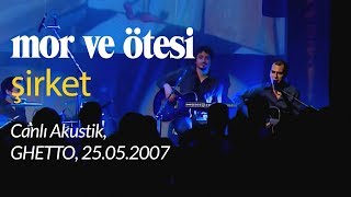 mor ve ötesi  Şirket Canlı Akustik 25052007 [upl. by Arahd14]