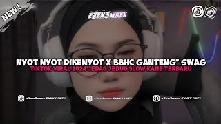 DJ NYOT NYOT DIKENYOT X BBHC GANTENG GANTENG SWAG TIKTOK VIRAL 2024 JEDAG JEDUG SLOW KANE TERBARU ‼️ [upl. by Middendorf896]