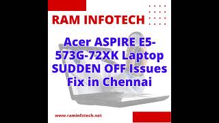 Acer ASPIRE E5 573G 72XK Laptop SUDDEN OFF Issues Fix in Chennai laptopservicecenter raminfotech [upl. by Doowle]