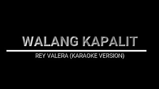 WALANG KAPALIT  REY VALERA KARAOKE VERSION [upl. by Sadnac]