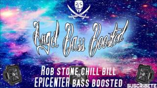 Rob stone chill bill EPICENTER BASS BOOSTED EXTREME [upl. by Emiatej]