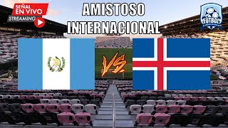 🔴EN VIVO  Guatemala VS Islandia  Amistoso Internacional [upl. by Ganley]