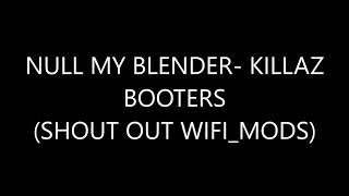 Null My Blender  KILLAZ BOOTERS [upl. by Allebram]