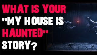 What is your quotmy house is hauntedquot story AskReddit scary stories [upl. by Barnum661]