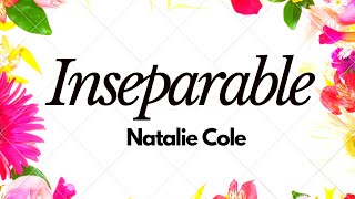 Inseparable  Natalie Cole  Lyrics [upl. by Yrrehs]