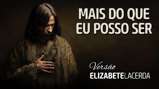 ELIZABETE LACERDA  🎼 MAIS DO QUE EU POSSO SER 🎼  COVER [upl. by Cogen]