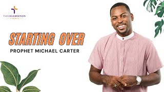 Starting Over  Prophet Michael Carter  The Celebration Church  April 9 2023 [upl. by Gerrilee]