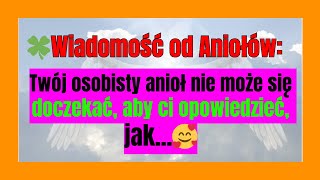 🍀Wiadomość od Aniołów Twój osobisty anioł nie może się doczekać aby ci opowiedzieć jak🥰 [upl. by Urson]