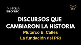 Discursos que cambiaron la historia Plutarco Elías Calles la fundación del PRI [upl. by Carita]