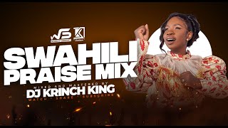 BEST SWAHILI PRAISE MIX 2023  40 MIN OF NONSTOP PRAISE GOSPEL MIX  DJ KRINCH KING [upl. by Ulrikaumeko]