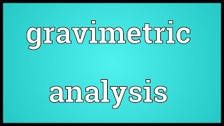 Gravimetric analysis Meaning [upl. by Neyut]