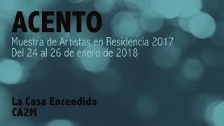 Acento Muestra del programa Artistas en residencia 2017 [upl. by Fields]