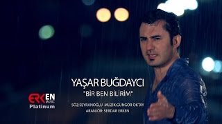 Yaşar Buğdaycı  Bir Ben Bilirim Official Video [upl. by Enert]