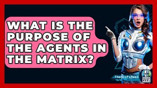 What Is the Purpose of the Agents in The Matrix  The SciFi Reel [upl. by Frymire]