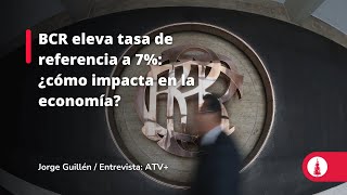 BCR eleva tasa de referencia a 7 ¿cómo impacta en la economía [upl. by Kapoor437]