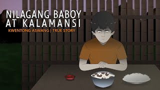 NILAGANG BABOY AT KALAMANSI  KWENTONG ASWANG  TRUE STORY [upl. by Isnyl]