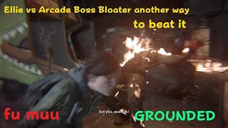 Boss Fight Arcade Boss Bloater Easy Grounded NO Damage Easy The Last of Us Part II Remastered [upl. by Naesad]