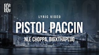 NLE Choppa feat BigXThaPlug  Pistol Paccin  Lyrics [upl. by Rondi810]