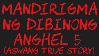 MANDIRIGMA NG DIBINONG ANGHEL 5 Aswang True Story [upl. by Enyamert]