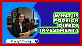 What Is Foreign Direct Investment  CountyOfficeorg [upl. by Lian]