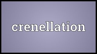 Crenellation Meaning [upl. by Machutte]