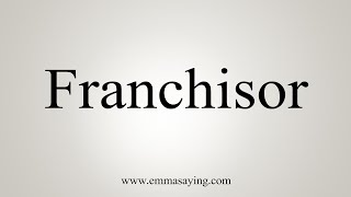 How To Say Franchisor [upl. by Linis987]