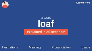 LOAF  Meaning and Pronunciation [upl. by Irma]