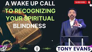 Tony Evans Sermon 2024  A Wake up Call to Recognizing Your Spiritual Blindness [upl. by Franny]