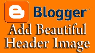 Add Image Header on Blogger How to Add Custom Blogger Header Free Web Design Tutorial [upl. by Keli]