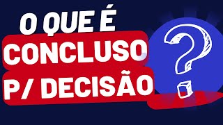 O PROCESSO ESTÁ “CONCLUSO” O QUE SIGNIFICA  CONCLUSÃO DE AUTOS PARA SENTENÇA DESPACHO E DECISÃO [upl. by Litha]