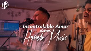 Incontrolable Amor Cover  Horeb Music Edgardo Luis Alondra Ianed amp Eduardo Andre [upl. by Leif125]