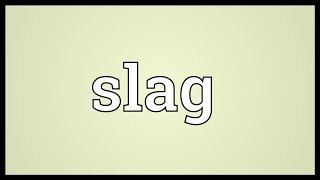 Slag Meaning [upl. by Leidba]