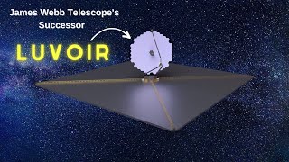 LUVOIR Mission  This is What Comes After James Webb Telescope  James Webb Telescopes Successor [upl. by Audwin629]