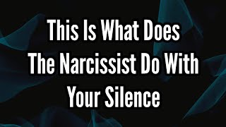 What Does The Narcissist Do With Your Silence [upl. by Saunderson126]