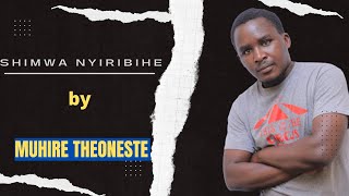 SHIMWA NYIRIBIHE BY THEONESTE MUHIRE OFFICIAL AUDIO LYRICS [upl. by Essilem205]