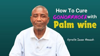 How To Cure GONORRHOEA Permanently At Home  Apostle Isaac Mensah [upl. by Nnaeiram]