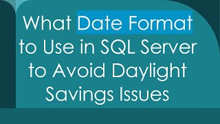 What Date Format to Use in SQL Server to Avoid Daylight Savings Issues [upl. by Odoric]