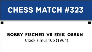 Bobby Fischer vs Erik Osbun • Clock simul 10b 1964 [upl. by Arabeila]