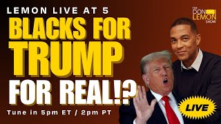 Lemon LIVE at 5  BLACKS FOR TRUMP FOR REAL  June 6th 2024 [upl. by Auqeenwahs672]